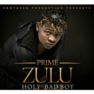 Download Holy Bad Boy Mp3 Song Lyrics Holy Bad Boy Online By Prime Zulu Joox