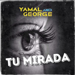 收聽Yamal and George的Tu Mirada歌詞歌曲