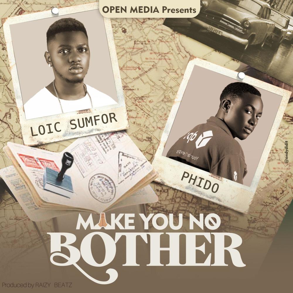 Make You No Bother (feat. Loic Sumfor & Phido)