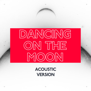 Luke Burr的專輯Dancing On The Moon (Acoustic Version)
