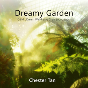 ดาวน์โหลดและฟังเพลง Dreamy Garden (OSIM uDream Well-being Chair Soundtrack) พร้อมเนื้อเพลงจาก Chester Tan