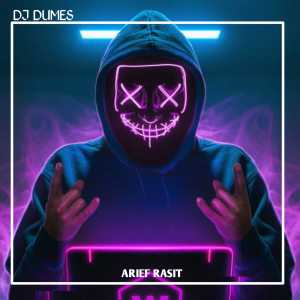 Listen to DJ DUMES (Remix) song with lyrics from ARIEF RASIT