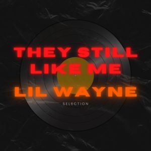 Album They Still Like Me: Lil Wayne Selection (Explicit) oleh Lil Wayne