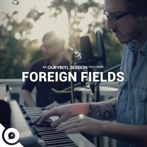 Foreign Fields | OurVinyl Sessions dari Foreign Fields