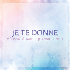 Listen to Je te donne song with lyrics from Joannie Benoit