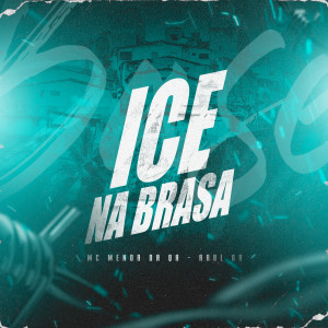 Listen to Ice Na Brasa (Explicit) song with lyrics from MC Menor Da Q.A