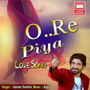Listen to O..Re Piya song with lyrics from Gaman Santhal