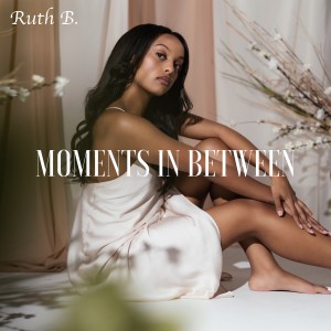 Album Moments in Between from Ruth B