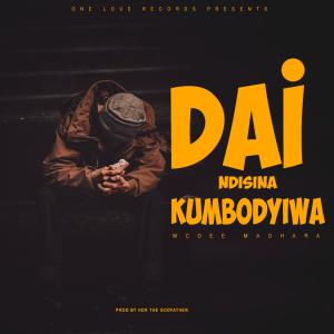 Listen to DAI NDISINA KUMBODYIWA song with lyrics from Mcdee Madhara