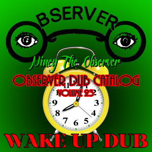 Niney the Observer的專輯Observer Dub Catalog, Vol. 23 - Wake Up Dub