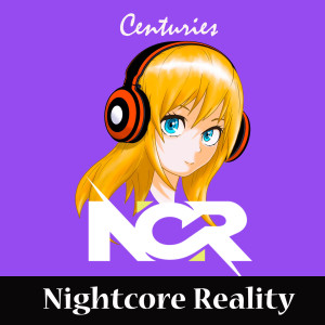 Dengarkan lagu Centuries nyanyian Nightcore Reality dengan lirik