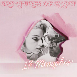 ดาวน์โหลดและฟังเพลง Creatures Of Habit พร้อมเนื้อเพลงจาก 17 Memphis