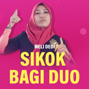 Listen to Sikok Bagi Duo song with lyrics from Meli Dedi
