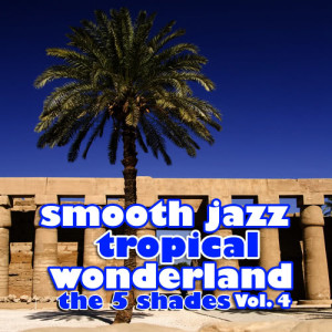 The 5 Shades的專輯Smooth Jazz Tropical Wonderland Vol. 4