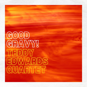 Album Good Gravy! from Teddy Edwards
