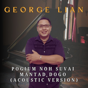 George Lian的专辑Pogium Noh Suvai Mantad Dogo (Acoustic Version)