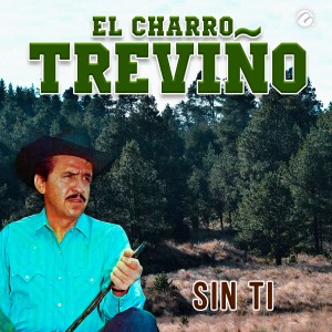 ดาวน์โหลดและฟังเพลง Sin Ti พร้อมเนื้อเพลงจาก El Charro Treviño