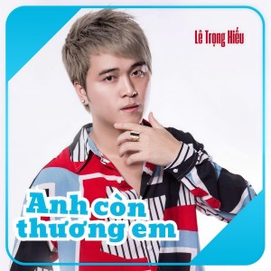 Album Anh Còn Thương Em from Lê Trọng Hiếu