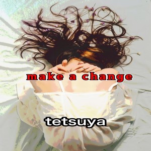 อัลบัม make a change ศิลปิน TETSUYA