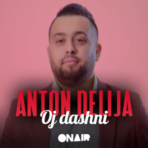 Listen to Oj dashni song with lyrics from Anton Delija
