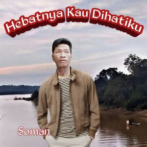 Album Hebatnya Kau Di Hatiku from Soman