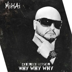 Listen to Why Why Why (Extended Version) song with lyrics from Mihai