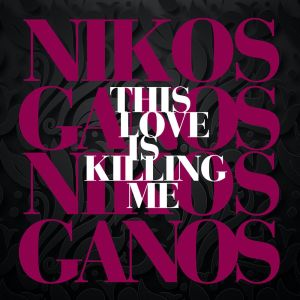 Listen to This Love is Killing Me song with lyrics from Nikos Ganos