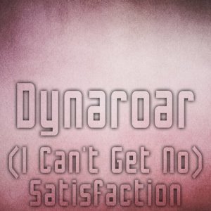 收聽Dynaroar的(I Can't Get No) Satisfaction (Pumping Club Mix)歌詞歌曲
