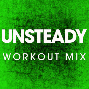 ดาวน์โหลดและฟังเพลง Unsteady (Extended Handz up Remix) พร้อมเนื้อเพลงจาก Power Music Workout