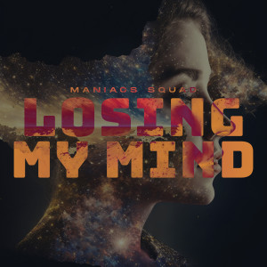 Listen to Losing My Mind song with lyrics from Maniacs Squad