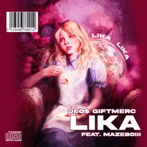 ดาวน์โหลดและฟังเพลง Lika (feat. Mazeboiii) พร้อมเนื้อเพลงจาก Jeo$ Giftmerc