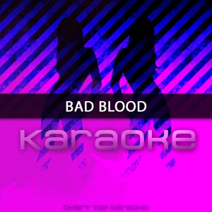 收聽Chart Topping Karaoke的Bad Blood: Karaoke Tribute to Taylor Swift & Kendrick Lamar (Karaoke Version)歌詞歌曲