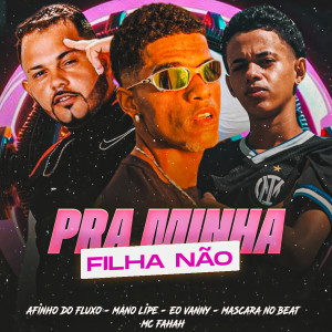 收聽Afinho do Fluxo的Pra Minha Filha Não (feat. Mascara no Beat & mc fahah)歌詞歌曲