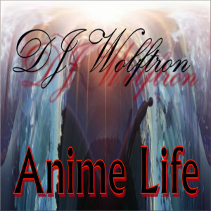 收听DJ Wolftron的Anime Life歌词歌曲