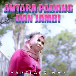 Dengarkan Antara Padang dan Jambi (Lagu Daerah Jambi) lagu dari Yanti Afriwan dengan lirik