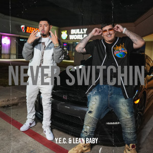 Listen to Never Switchin (Explicit) song with lyrics from Y.E.C.