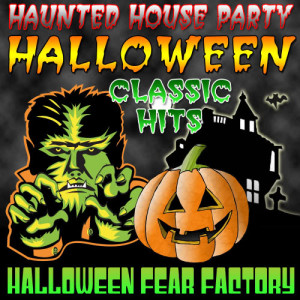 Halloween Fear Factory的專輯Haunted House Party - Halloween Classic Hits