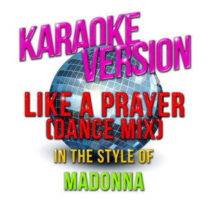 收聽Karaoke - Ameritz的Like a Prayer (Dance Mix) [In the Style of Madonna] [Karaoke Version] (Karaoke Version)歌詞歌曲