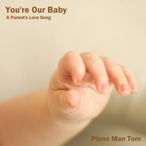 Piano Man Tom的專輯You're Our Baby (A Parent's Love Song)