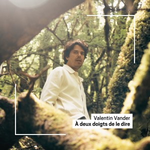 Album A deux doigts de le dire from Valentin Vander