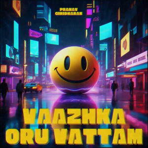 Listen to Vaazhka Oru Vattam song with lyrics from Pranav Giridharan