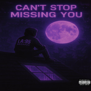Dengarkan lagu Can’t Stop Missing You (Explicit) nyanyian LA:95 Records dengan lirik