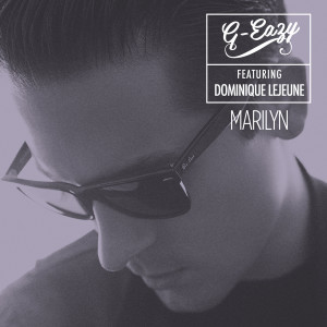 Listen to Marilyn (feat. Dominique Lejeune) (Explicit) song with lyrics from G-Eazy