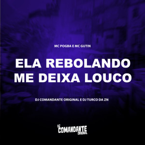 Album Ela Rebolando Me Deixa Louco (Explicit) from DJ Comandante Original