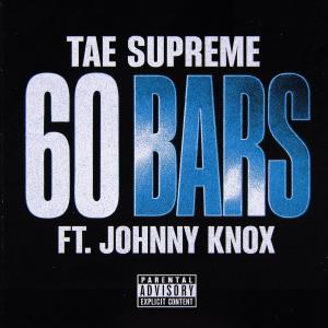 收聽Tae Supreme的60 Bars (feat. Johnny Knox) (Explicit)歌詞歌曲