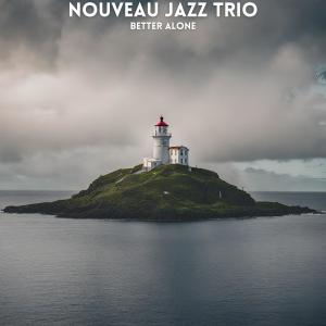Nouveau Jazz Trio的專輯Better Alone