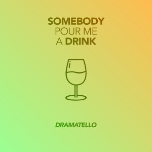 Somebody Pour Me a Drink dari Dramatello