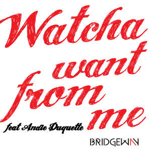 收听Bridgeway的Whatcha Want from Me (Version française)歌词歌曲