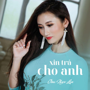 Listen to Xin Trả Cho Anh song with lyrics from Tina Ngọc Lan