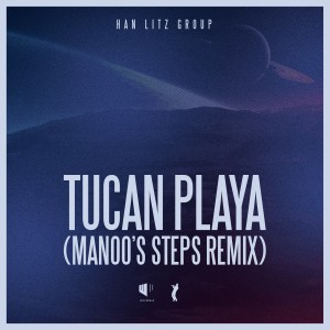 ดาวน์โหลดและฟังเพลง Tucan Playa (Manoo's Steps Remix) พร้อมเนื้อเพลงจาก Han Litz Group